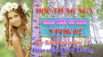 Bài 2: Tiếng Nga giao tiếp bán hàng cấp tốc (PL-HN) | Thầy Hoàng dạy Tiếng Nga 1:1