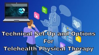 Technical Set-Up and Options For Telehealth Physical Therapy