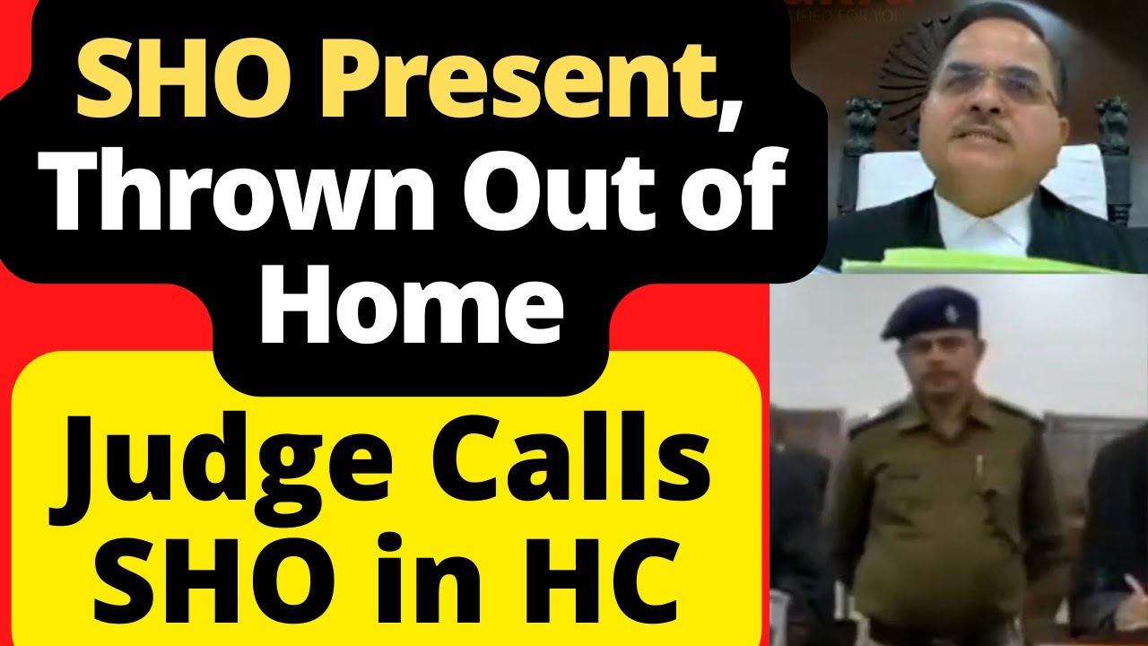 SHO Presence, Thrown Out of Home, Judge gets Angry PatnaHighCourt law