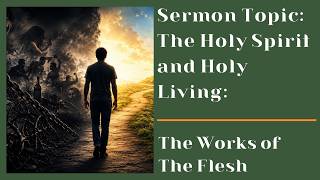 The Holy Spirit and Holy Living: The Works of The Flesh