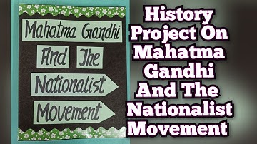 Mahatma Gandhi And The Nationalist Movement History Project Class12th