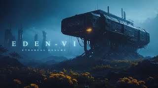 Eden VI: DEEP Ambient Sci Fi Music for a New Beginning on Another Planet