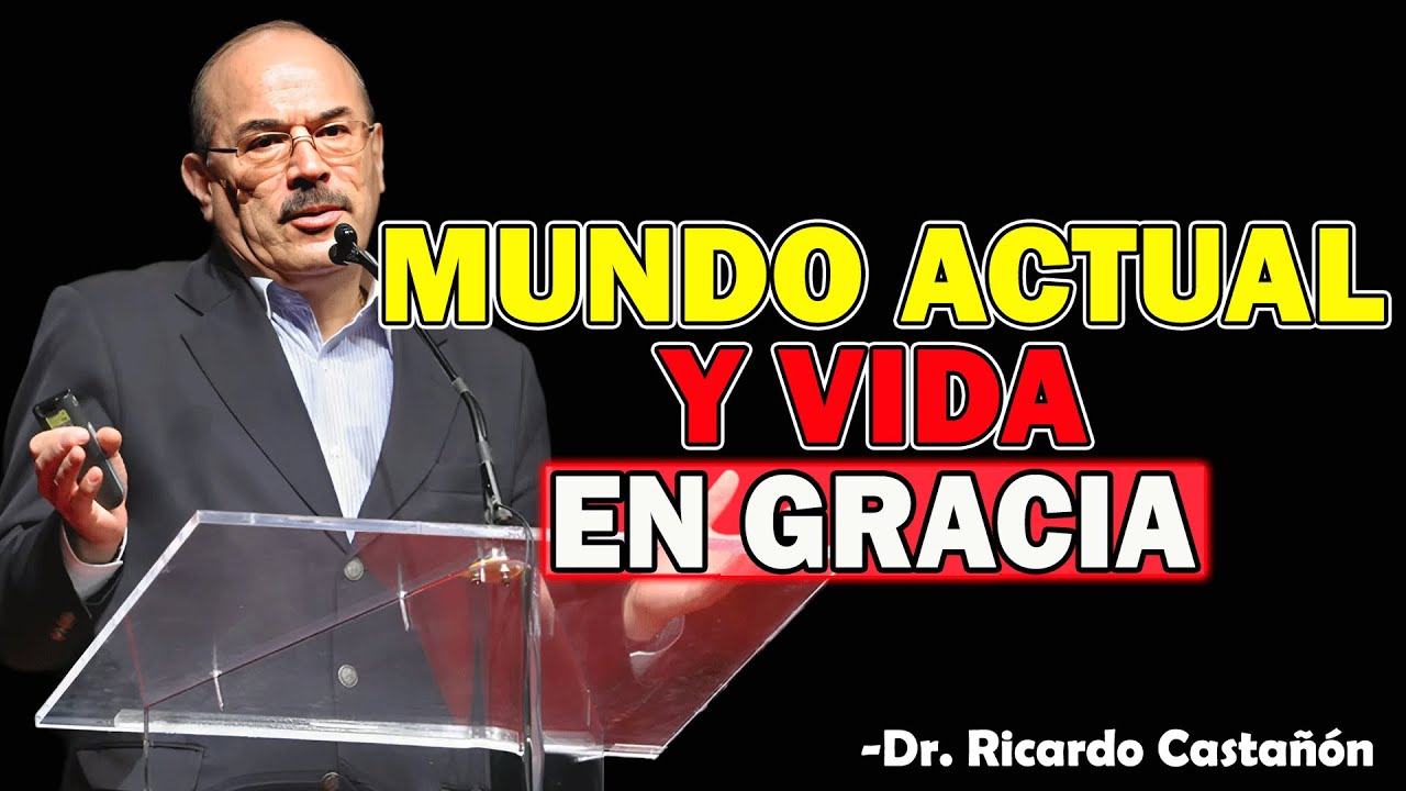 Mundo actual y vida en gracia - Dr. Ricardo Castañón 2025