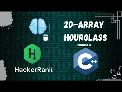 2D - Array | HourGlass | Hackerrank Solutions | C++ | Interview Preparation | Learn from Scratch