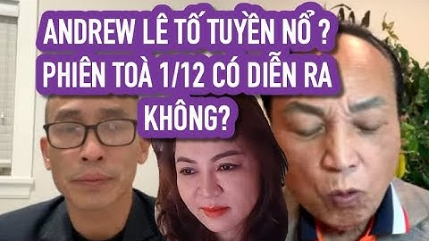 Phiên Tòa NPH 1/12 có diễn ra hay không? Thư tố cáo NPH của Andrew Lê?