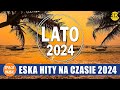 Eska Hity Maj 2024 || Eska Najlepsza Muzyka 2024 || Piosenki Radio Eska 2024 - 2025