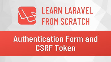 Laravel from Scratch #13 - Authentication Form and CSRF Token