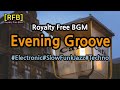 [RFB] Royalty Free BGM ~ Evening Groove/Electronic, SlowFunk,Techno~유튜브동영상의 배경음악으로 저작권제약없이 자유롭게 사용가능