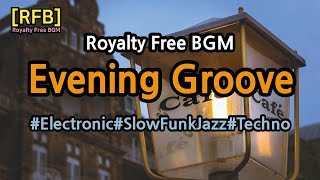 [RFB] Royalty Free BGM ~ Evening Groove/Electronic, SlowFunk,Techno~유튜브동영상의 배경음악으로 저작권제약없이 자유롭게 사용가능