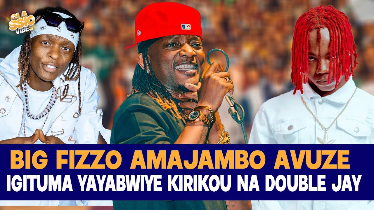 BIG FIZZO YERETSE KIRIKOU NA DOUBLE JAY KO ARI PAPA WABO// AMAJAMBO ABABWIYE IGITUMA AYAVUZE