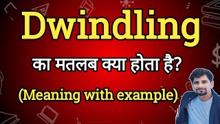 Dwindling Meaning In Hindi Dwindling Ka Matlab Kya Hota Hai English To Hindi Dictionary