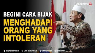 Begini Cara Bijak Menghadapi Orang Yang Intoleran - Buya Syakur