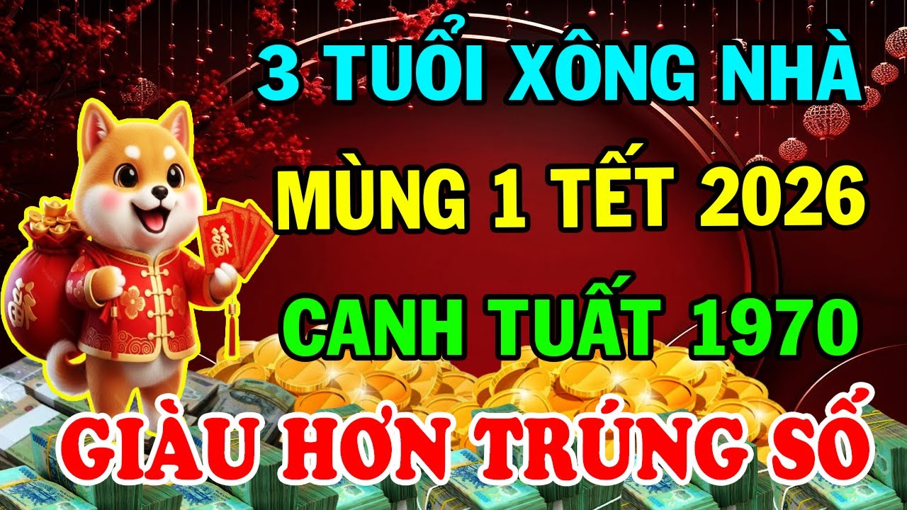 Chấn Động: 3 Tuổi Xông Nhà, Canh Tuất 1970 Năm 2026 Giàu Nứt Đố Đổ Vách Tiền Bạc Ùn Ùn Đổ Về