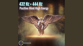 432 Hz + 444 Hz Positive Mind High Energy