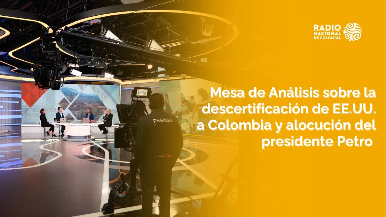 MESA DE ANÁLISIS: DESCERTIFICACIÓN DE EE.UU. A COLOMBIA