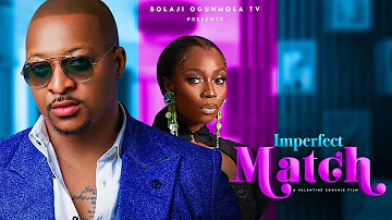 IMPERFECT MATCH - BOLAJI OGUNMOLA, IK OGBONNA, CHARLES BORN, 2024 LATEST FULL NOLLYWOODMOVIE