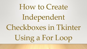 How to Create Independent Checkboxes in Tkinter Using a For Loop