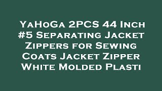YaHoGa 2PCS 44 Inch #5 Separating Jacket Zippers for Sewing Coats Jacket Zipper White Molded  Review