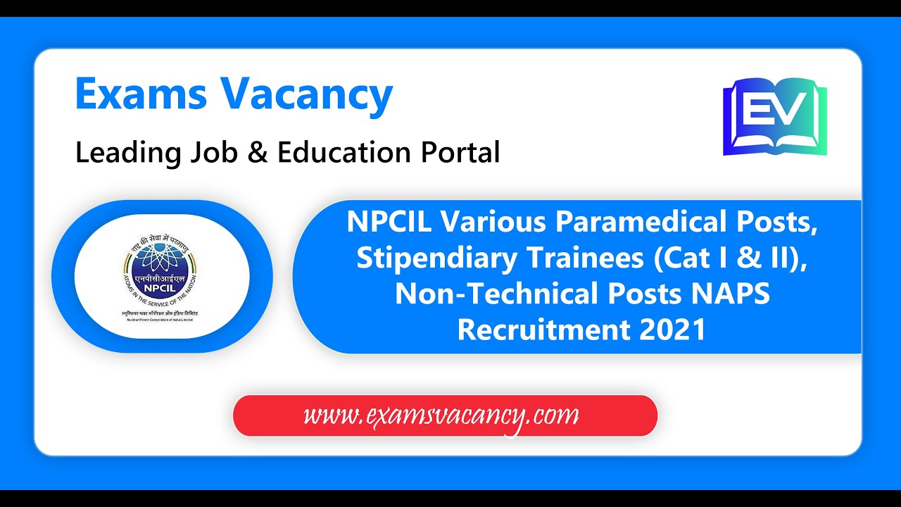 NPCIL Various Paramedical Posts, Stipendiary Trainees, Non-Technical Posts NAPS Recruitment 2021
