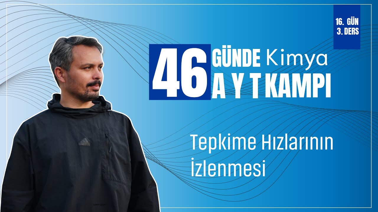 Tepkime Hızlarının İzlenmesi | 16. Gün 3. Ders | 46 Günde AYT Kimya
