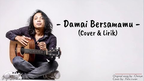 Damai Bersamamu – Chrisye (Lirik) by Felix Irwan