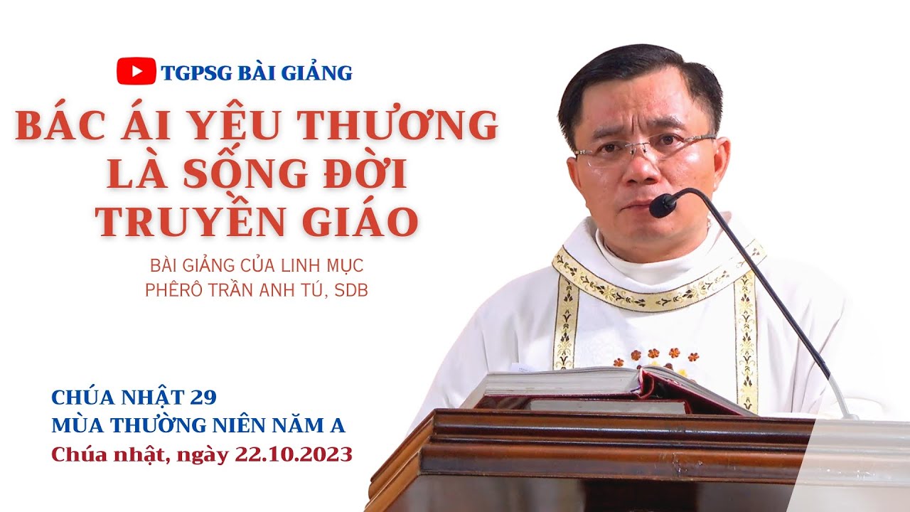 Bác ái yêu thương là sống đời truyền giáo - Lm Phêrô Trần Anh Tú, SDB | CN 29 TN năm A