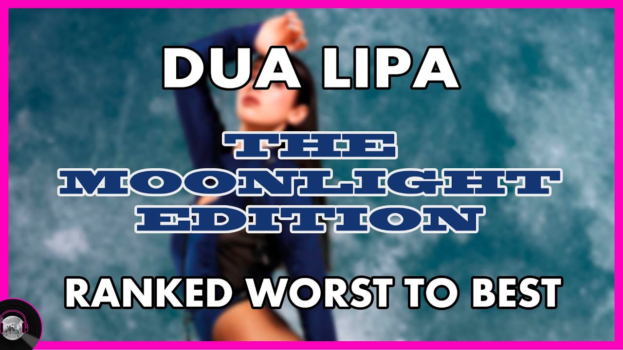 Dua Lipa - FUTURE NOSTALGIA THE MOONLIGHT EDITION - Ranked WORST to BEST 🌑