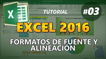 EXCEL 2016 _ Tutorial 03: APLICAR FORMATOS DE FUENTE Y ALINEACIÓN