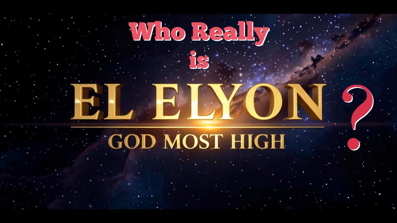 Who Really Is El Elyon — God Most High?