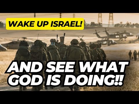 Wake Up Israel!  See What God IS DOING!!