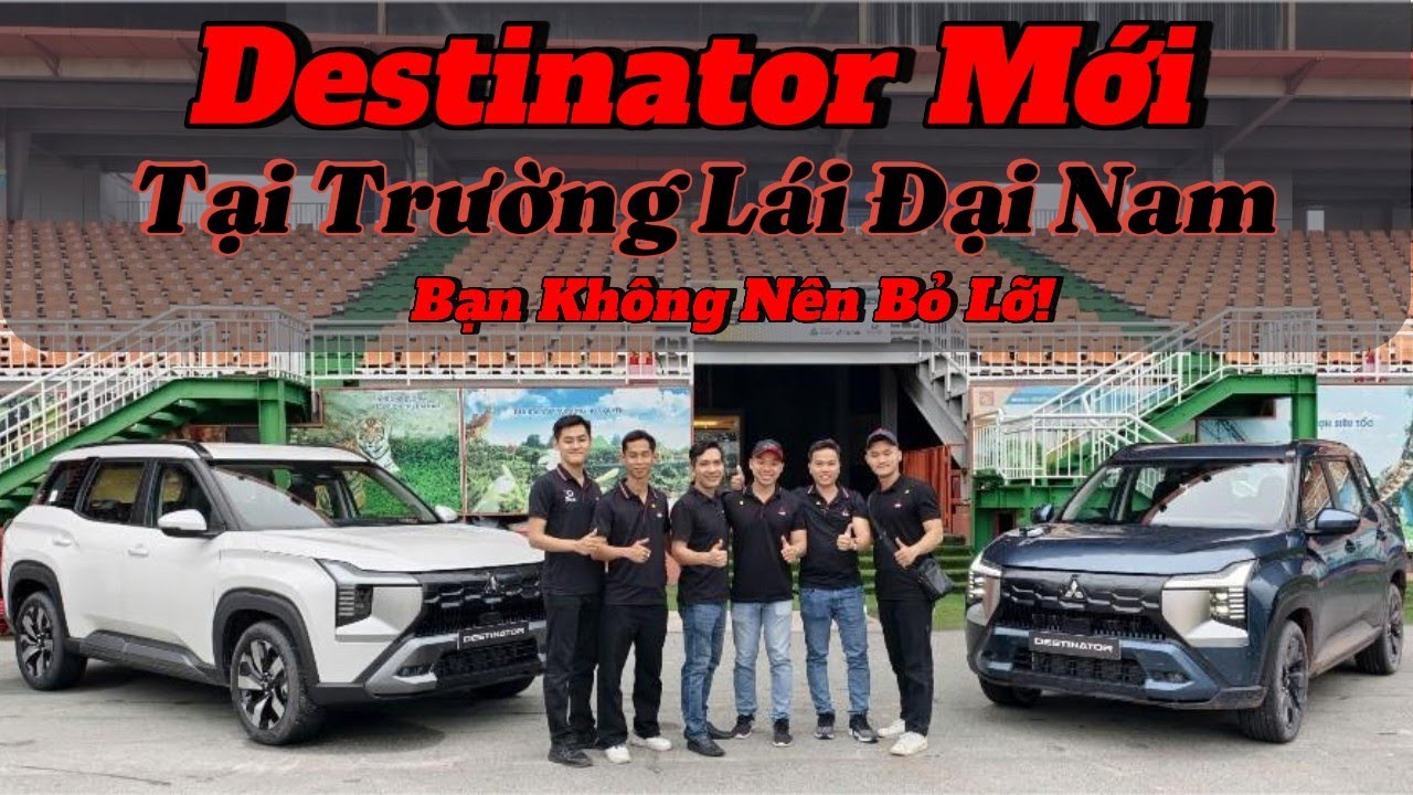 Destinator Mới Tại Trường Lái Đại Nam - Bạn Không Nên Bỏ Lỡ