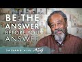 Be The Answer Before You Answer 