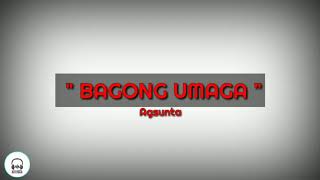 Bagong Umaga - Agsunta | Lyrics |