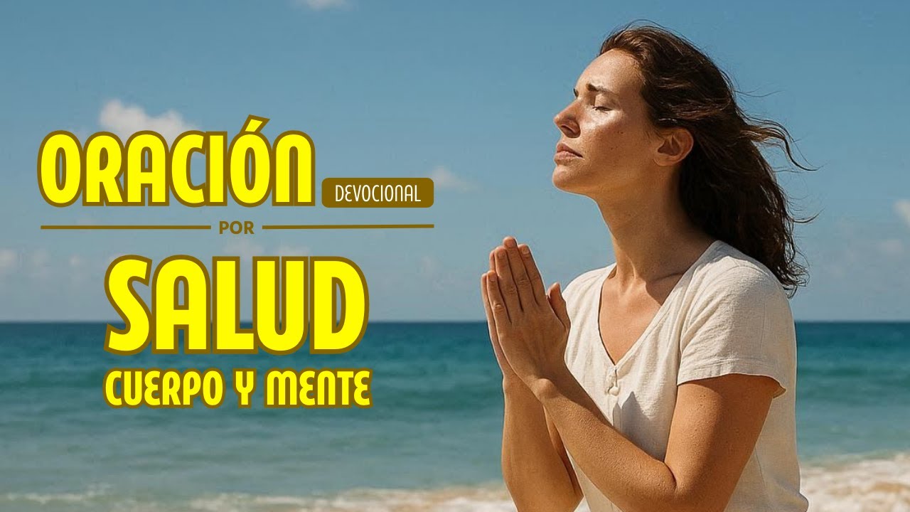 Oración Devocional: Por la Salud del Cuerpo y la Mente 🙏 - YouTube
