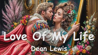 Dean Lewis – Love Of My Life (Lyrics) 💗♫