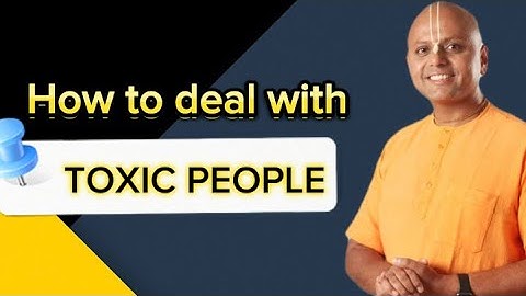 How to deal with toxic people ( Gaur Gopal Das )