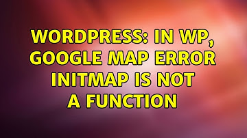 Wordpress: In WP, Google map error initMap is not a function