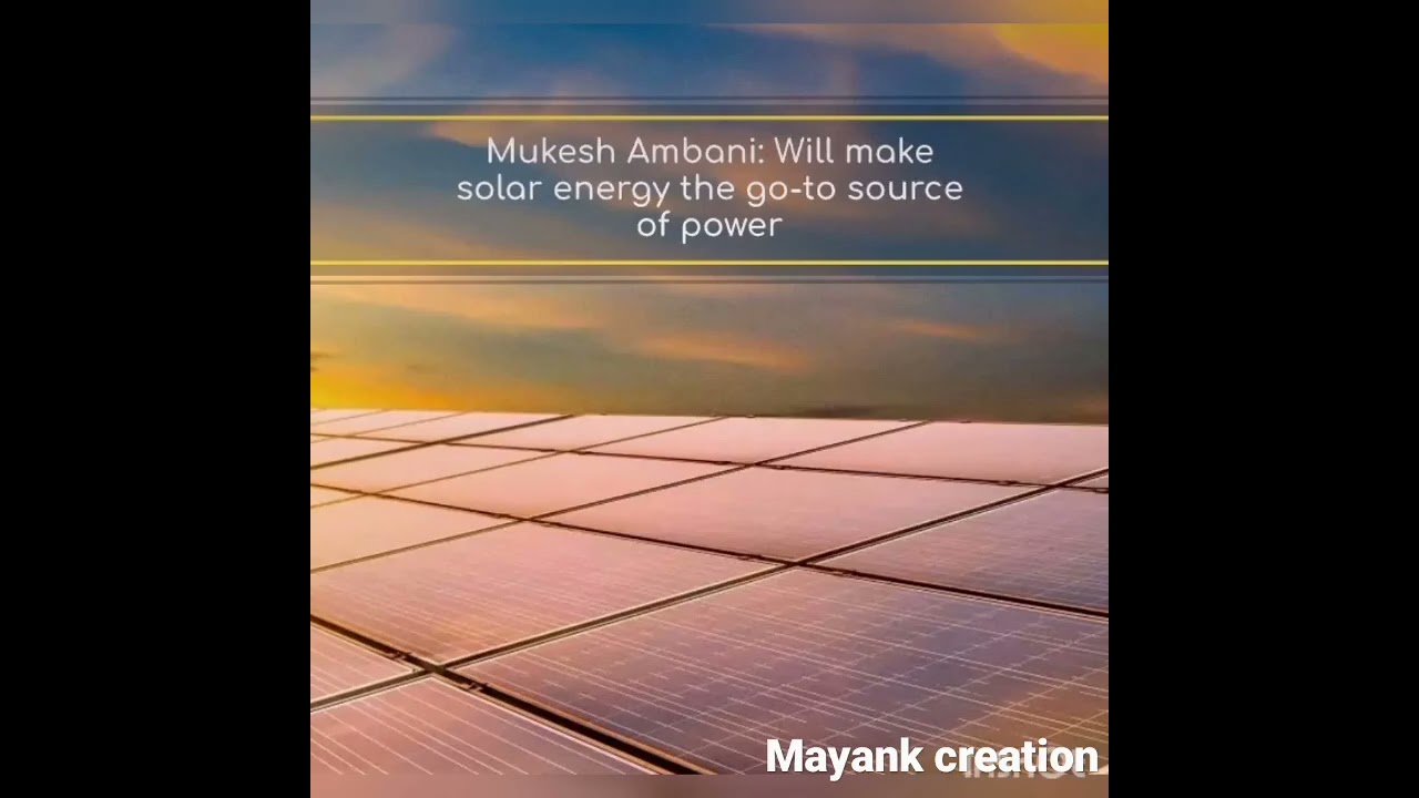 Mukesh ambani will make solar energy the go to source of power