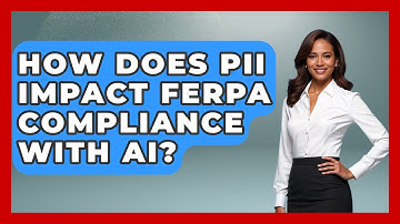 How Does PII Impact FERPA Compliance With AI? - Safe AI for The Classroom