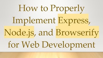 How to Properly Implement Express, Node.js, and Browserify for Web Development