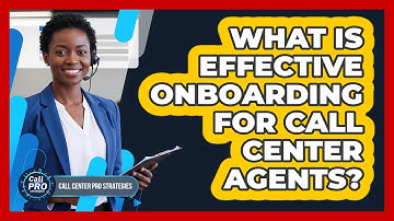 What Is Effective Onboarding For Call Center Agents?