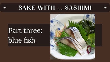 Sake with sashimi, part 3: blue fish