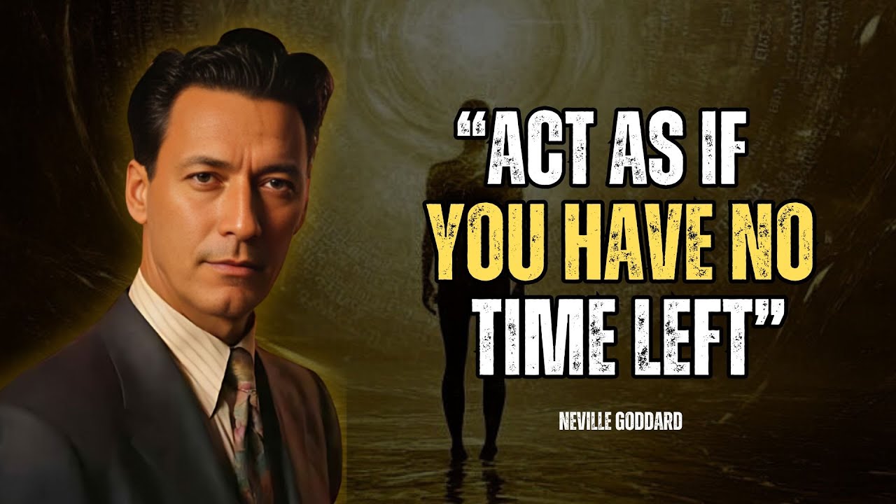 Neville Goddard - Act As If You Have No Time Left