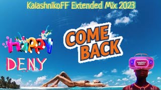 Happy Deny - Come Back (Kalashnikoff Extended Mix 2023)👣🌅🎆