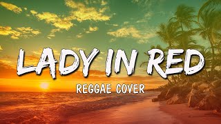 LADY IN RED - Reggae Cover (Lyrics )