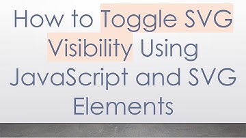 How to Toggle SVG Visibility Using JavaScript and SVG Elements