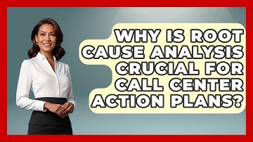 Why Is Root Cause Analysis Crucial For Call Center Action Plans? | Call Center Pro Strategies News