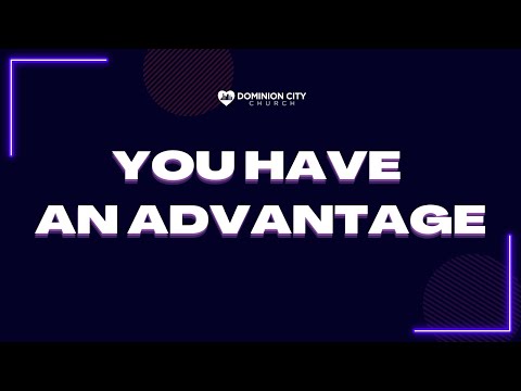 YOU HAVE AN ADVANTAGE | PASTOR STEVE