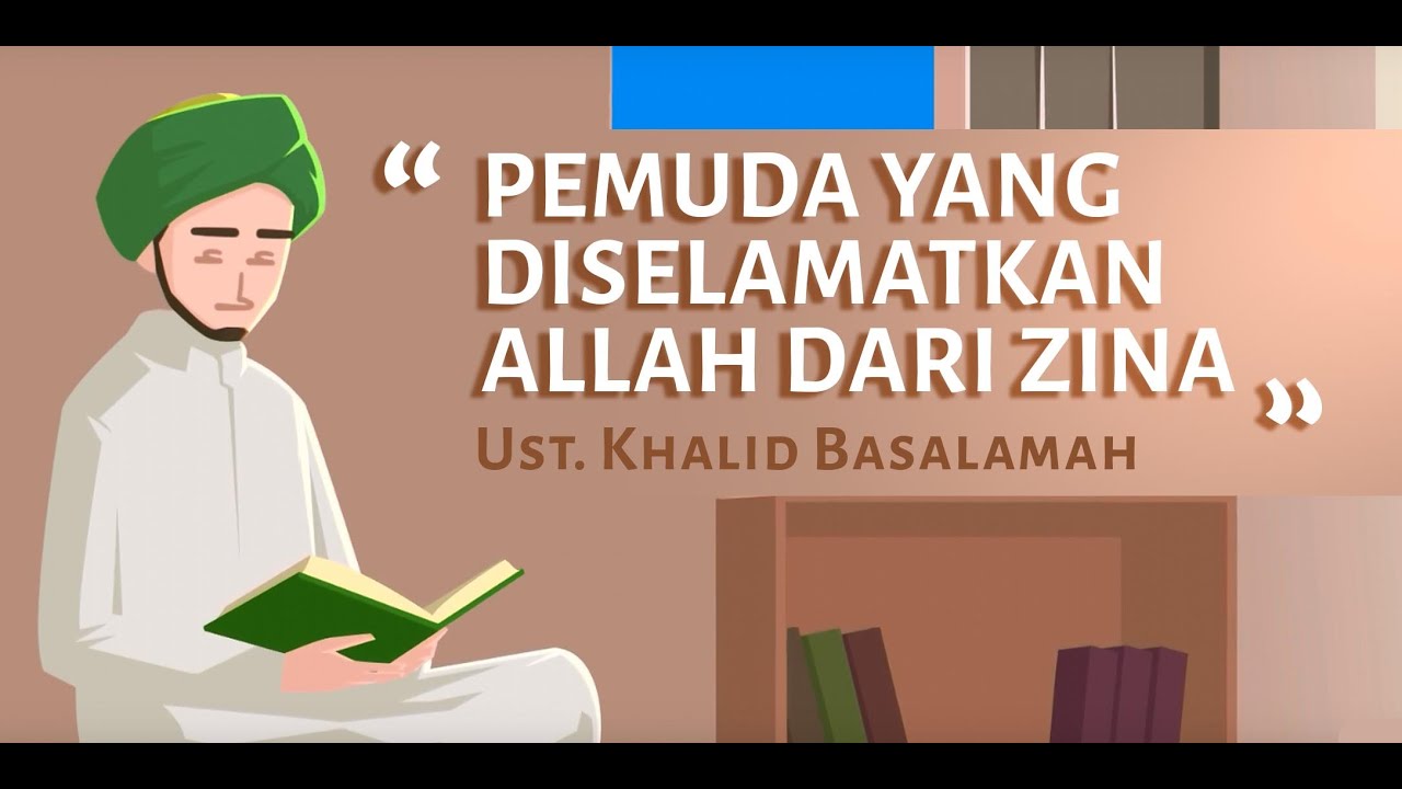 Pemuda Yang Diselamatkan Allah Dari Zina - Ustaz Khalid Basalamah 
