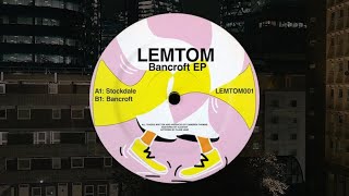 Lemtom - Bancroft  (Original Mix)